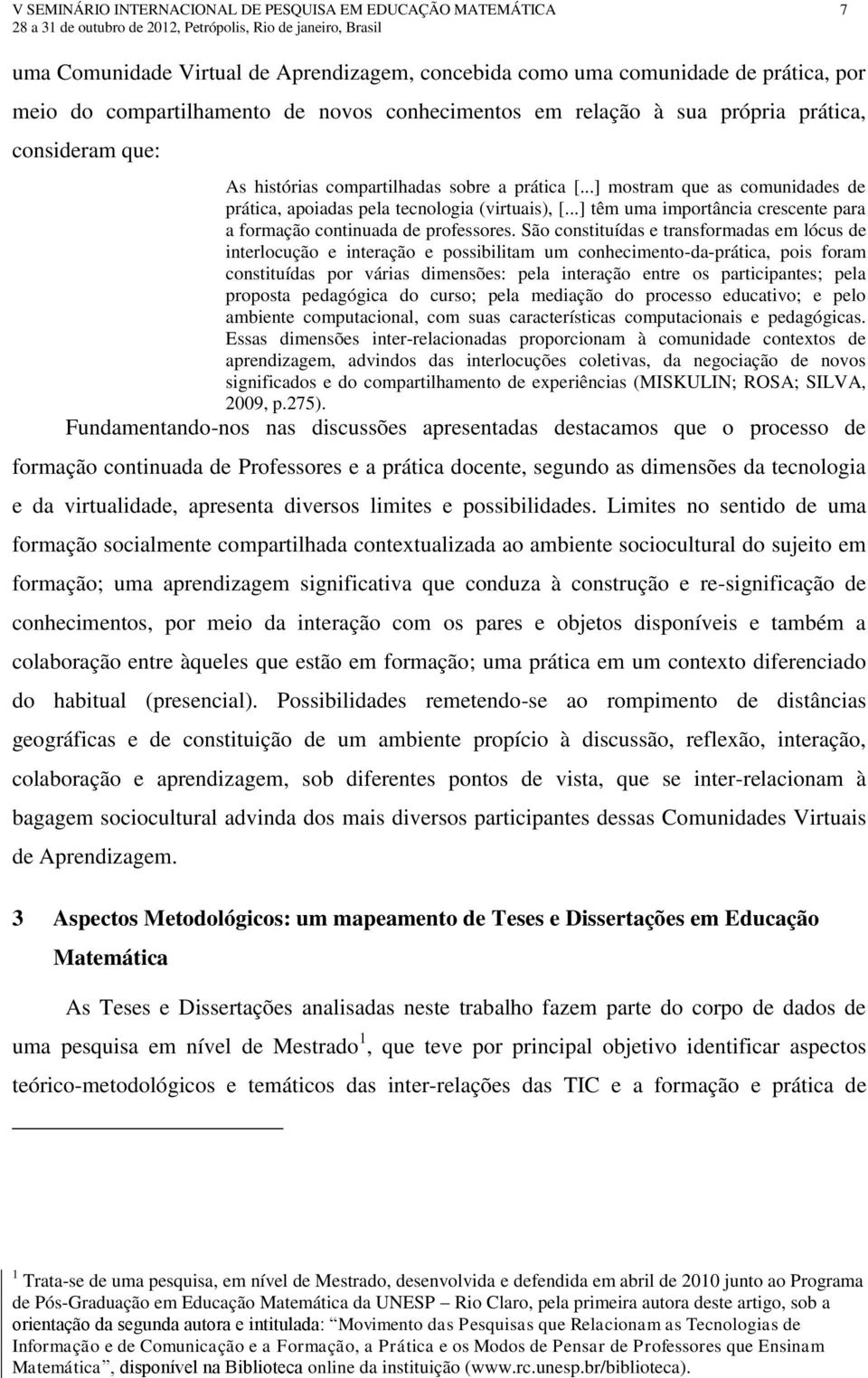 ..] têm uma importância crescente para a formação continuada de professores.