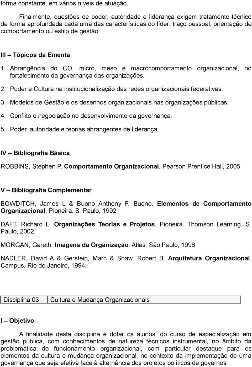 gestão. III Tópicos da Ementa 1. Abrangência do CO, micro, meso e macrocomportamento organizacional, no fortalecimento da governança das organizações. 2.