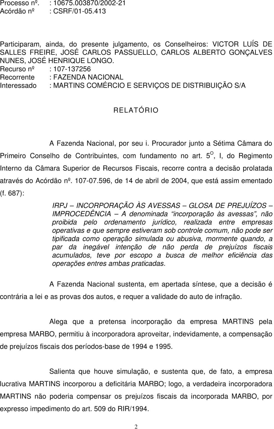 Procurador junto a Sétima Câmara do Primeiro Conselho de Contribuintes, com fundamento no art.