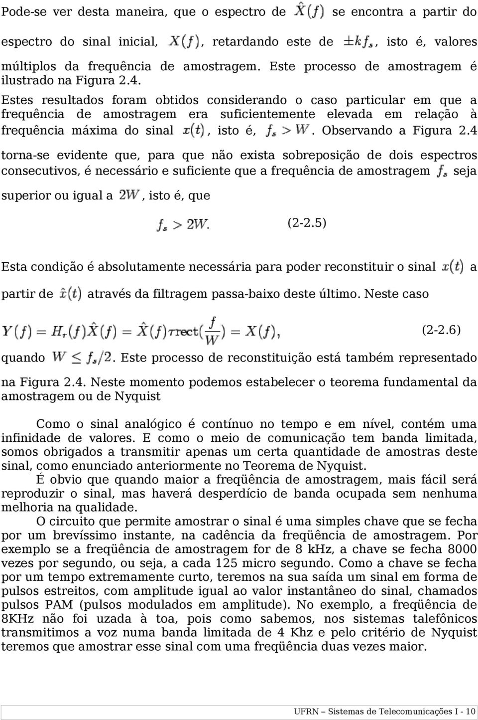 Estes resultados foram obtidos considerando o caso particular em que a frequência de amostragem era suficientemente elevada em relação à frequência máxima do sinal, isto é,. Observando a Figura 2.