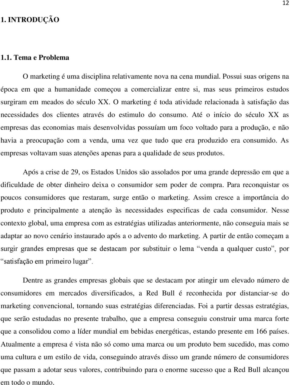 O marketing é toda atividade relacionada à satisfação das necessidades dos clientes através do estimulo do consumo.