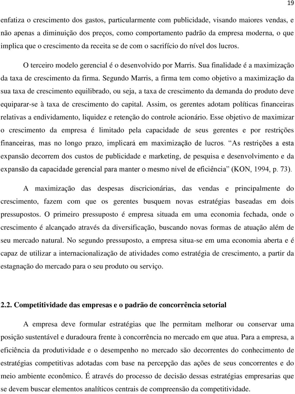 Segundo Marris, a firma tem como objetivo a maximização da sua taxa de crescimento equilibrado, ou seja, a taxa de crescimento da demanda do produto deve equiparar-se à taxa de crescimento do capital.