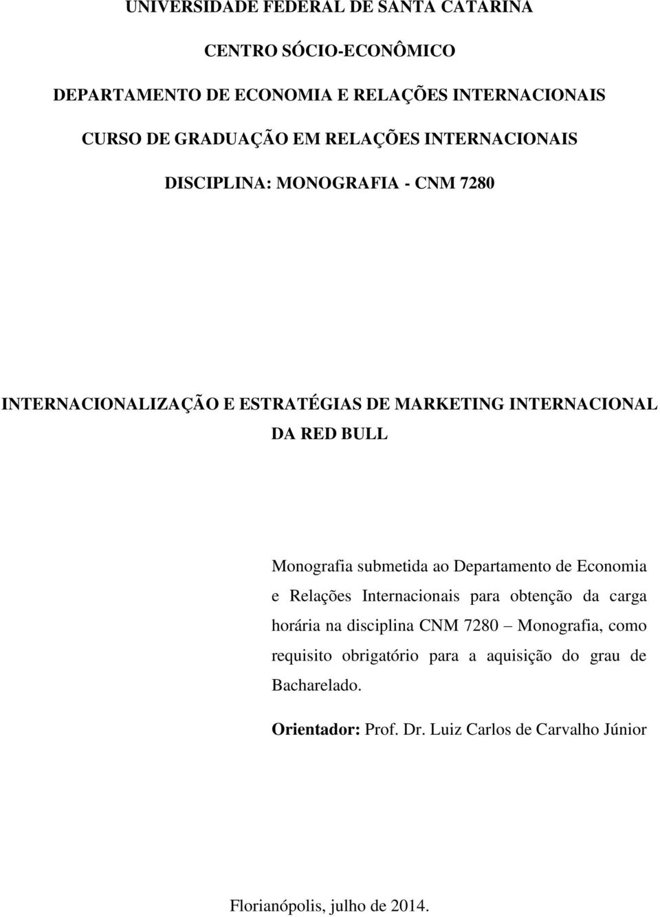 Monografia submetida ao Departamento de Economia e Relações Internacionais para obtenção da carga horária na disciplina CNM 7280