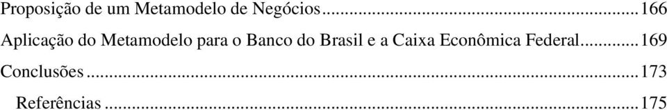 Banco do Brasil e a Caixa Econômica