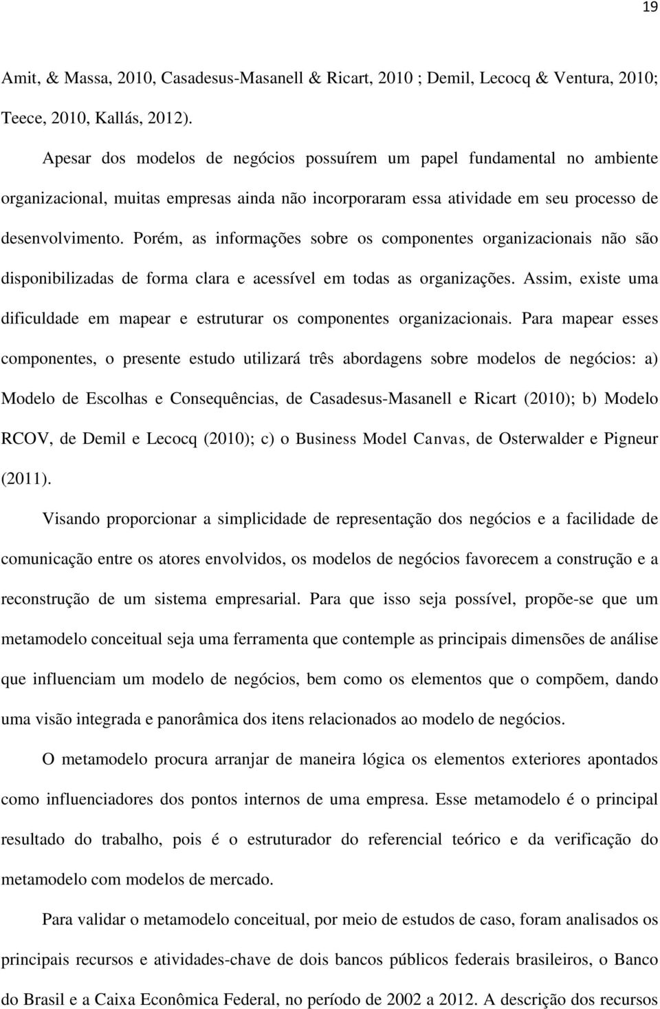 Porém, as informações sobre os componentes organizacionais não são disponibilizadas de forma clara e acessível em todas as organizações.