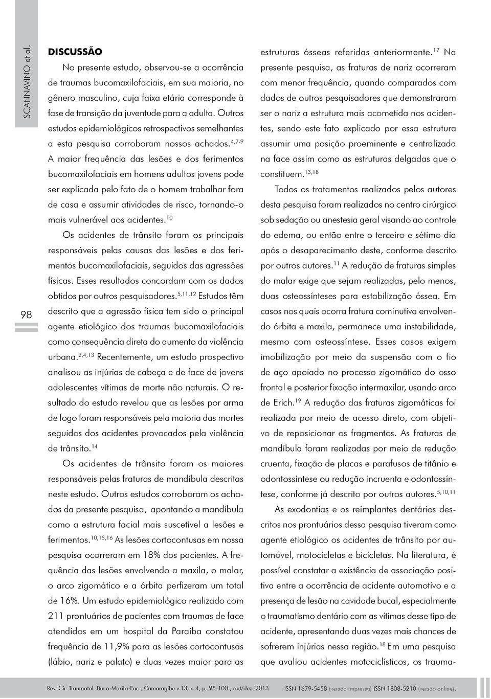 adulta. Outros estudos epidemiológicos retrospectivos semelhantes a esta pesquisa corroboram nossos achados.