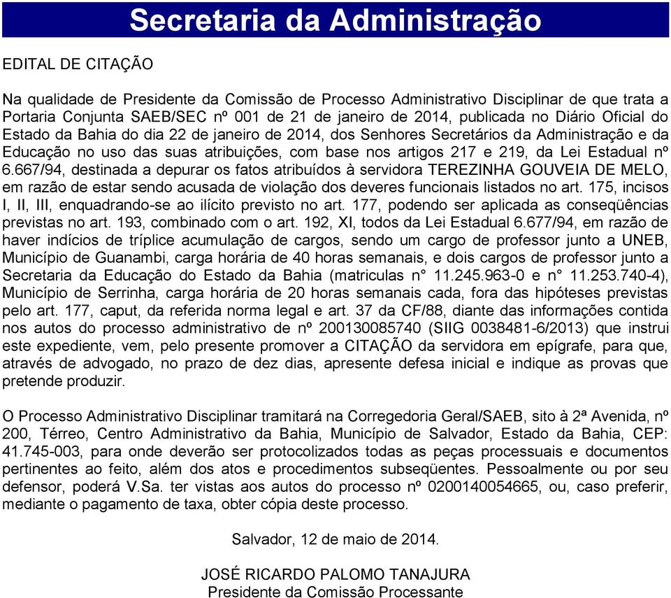 Lei Estadual nº 6.667/94, destinada a depurar os fatos atribuídos à servidora TEREZINHA GOUVEIA DE MELO, em razão de estar sendo acusada de violação dos deveres funcionais listados no art.