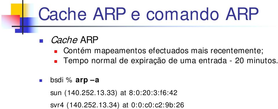 de uma entrada - 20 minutos. bsdi % arp a sun (140.252.