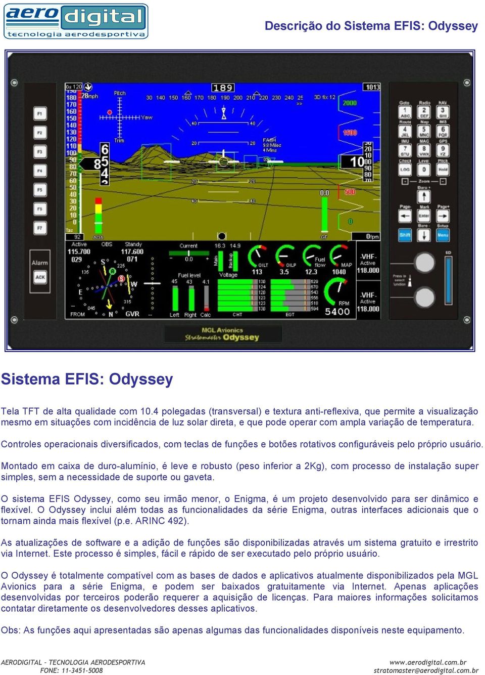 Controles operacionais diversificados, com teclas de funções e botões rotativos configuráveis pelo próprio usuário.