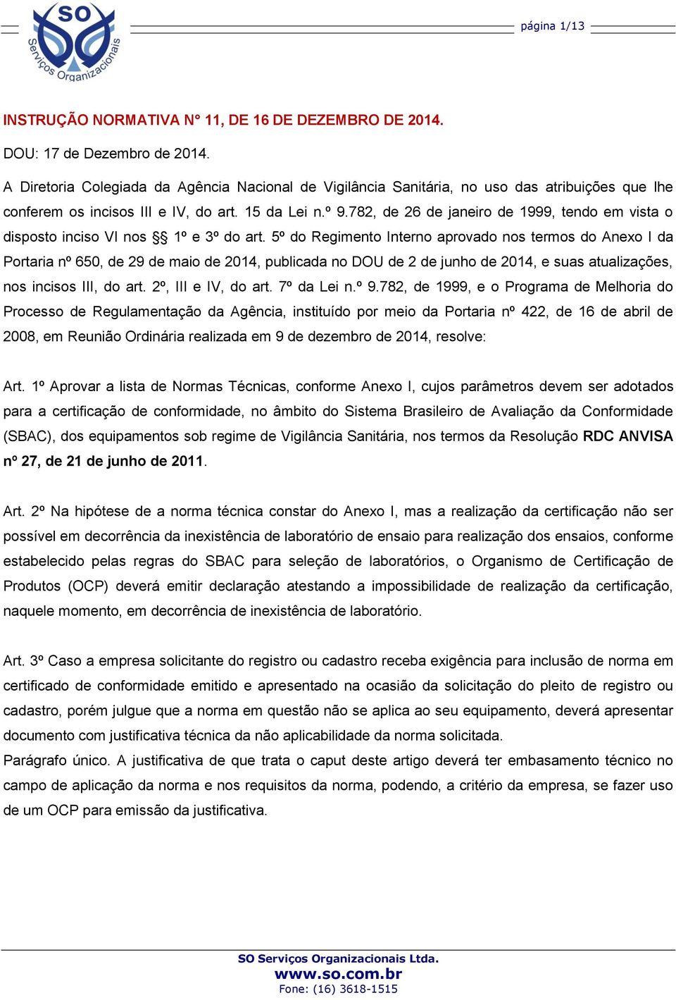 782, de 26 de janeiro de 1999, tendo em vista o disposto inciso VI nos 1º e 3º do art.