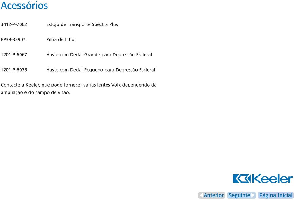 1201-P-6075 Haste com Dedal Pequeno para Depressão Escleral Contacte a