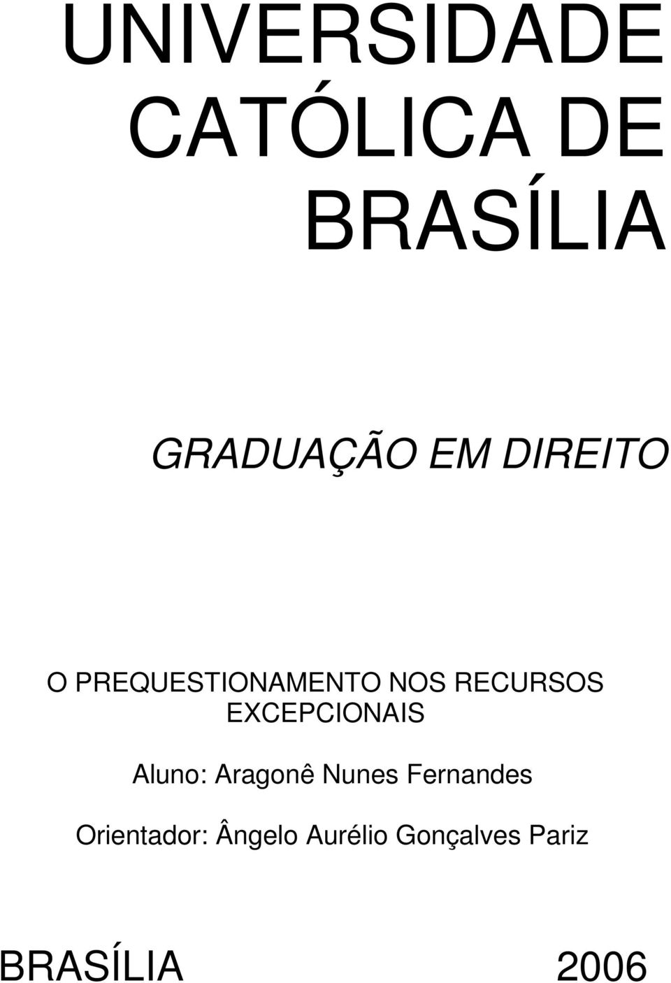 EXCEPCIONAIS Aluno: Aragonê Nunes Fernandes