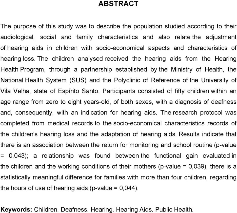 The children analysed received the hearing aids from the Hearing Health Program, through a partnership established by the Ministry of Health, the National Health System (SUS) and the Polyclinic of