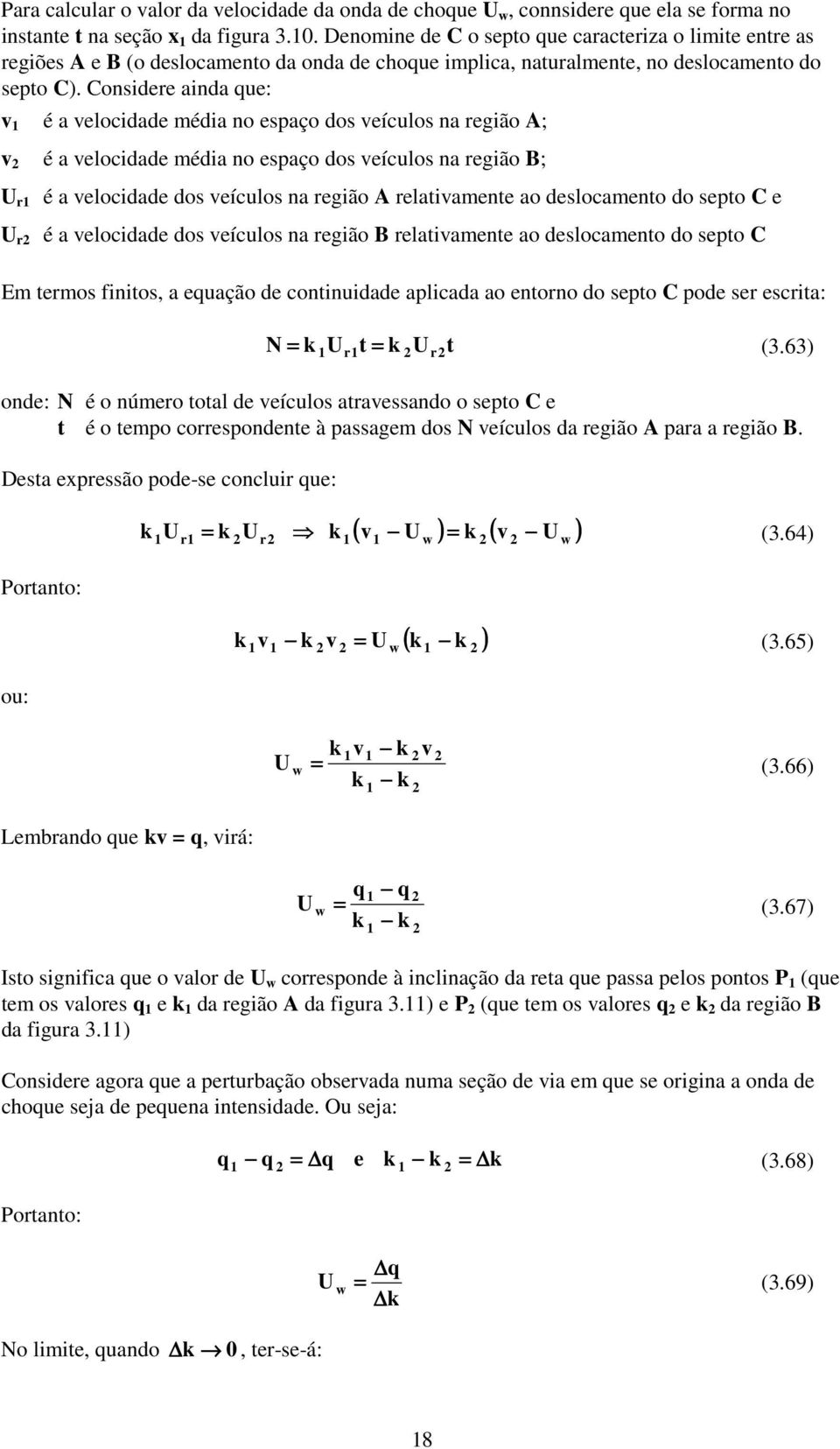 Codere ada ue: é a elocdade éda o epaço do eículo a regão A; é a elocdade éda o epaço do eículo a regão B; U r é a elocdade do eículo a regão A relataete ao delocaeto do epto C e U r é a elocdade do