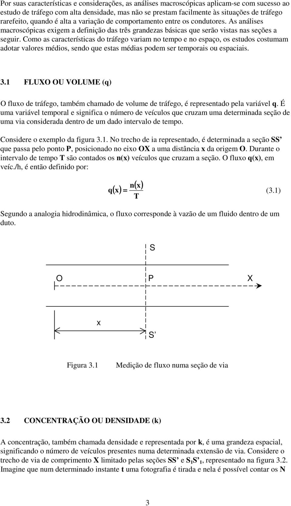 Coo a caracterítca do tráfego ara o tepo e o epaço, o etudo cotua adotar alore édo, edo ue eta éda pode er tepora ou epaca. 3.