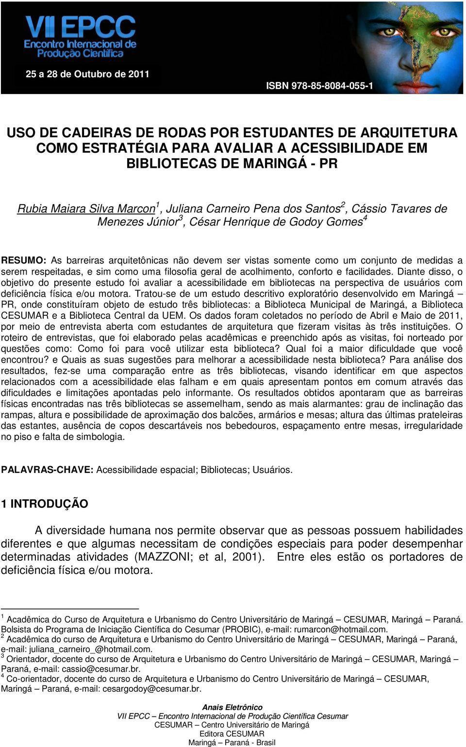 conjunto de medidas a serem respeitadas, e sim como uma filosofia geral de acolhimento, conforto e facilidades.