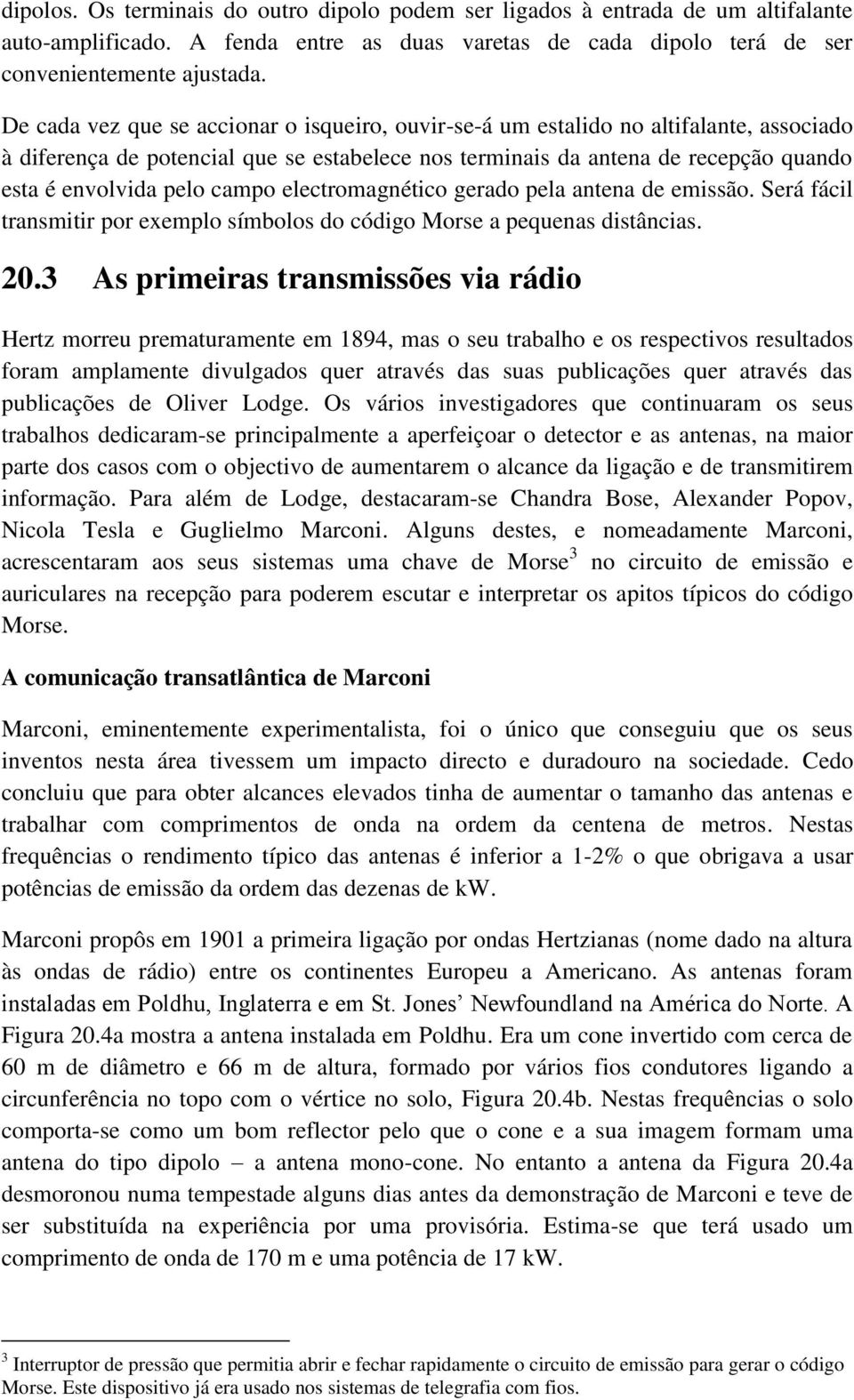 campo electromagnético gerado pela antena de emissão. Será fácil transmitir por exemplo símbolos do código Morse a pequenas distâncias. 20.