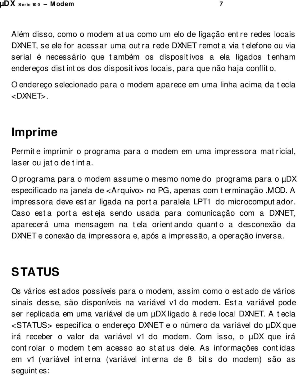 Imprime Permite imprimir o programa para o modem em uma impressora matricial, laser ou jato de tinta.