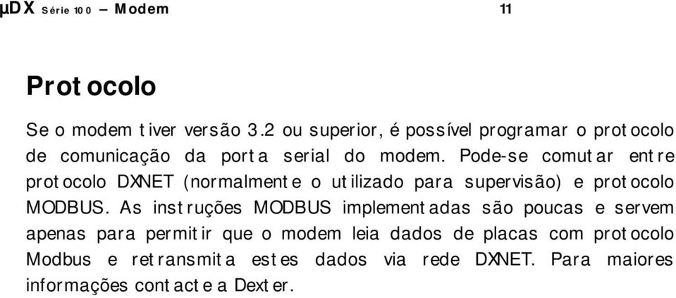 Pode-se comutar entre protocolo DXNET (normalmente o utilizado para supervisão) e protocolo MODBUS.