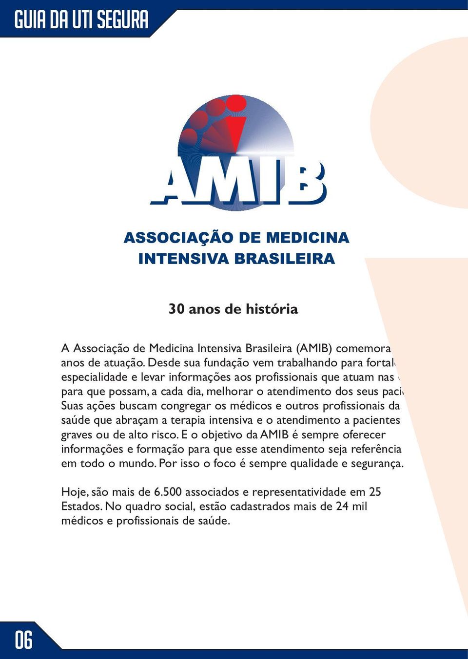 Suas ações buscam congregar os médicos e outros profissionais da saúde que abraçam a terapia intensiva e o atendimento a pacientes graves ou de alto risco.