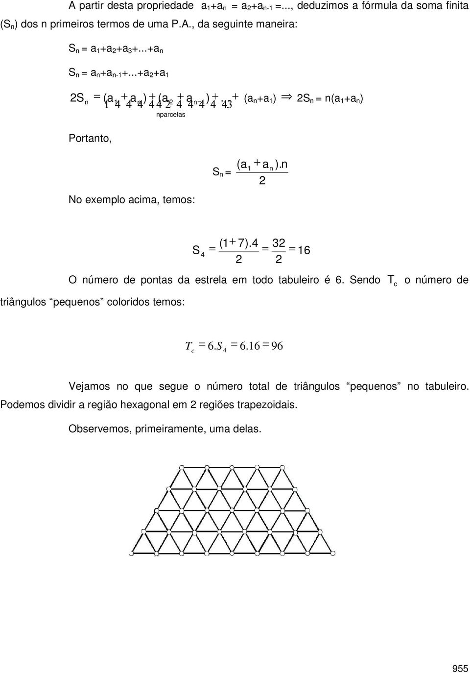 estrel em todo tbuleiro é 6 Sendo T c o número de triângulos pequenos coloridos temos: T c 6 S 66 96 Vejmos no que segue o