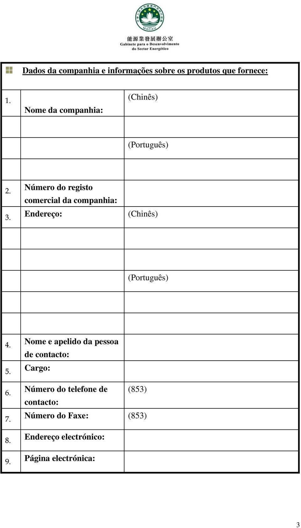 Endereço: (Chinês) (Português) 4. Nome e apelido da pessoa de contacto: 5. Cargo: 6.