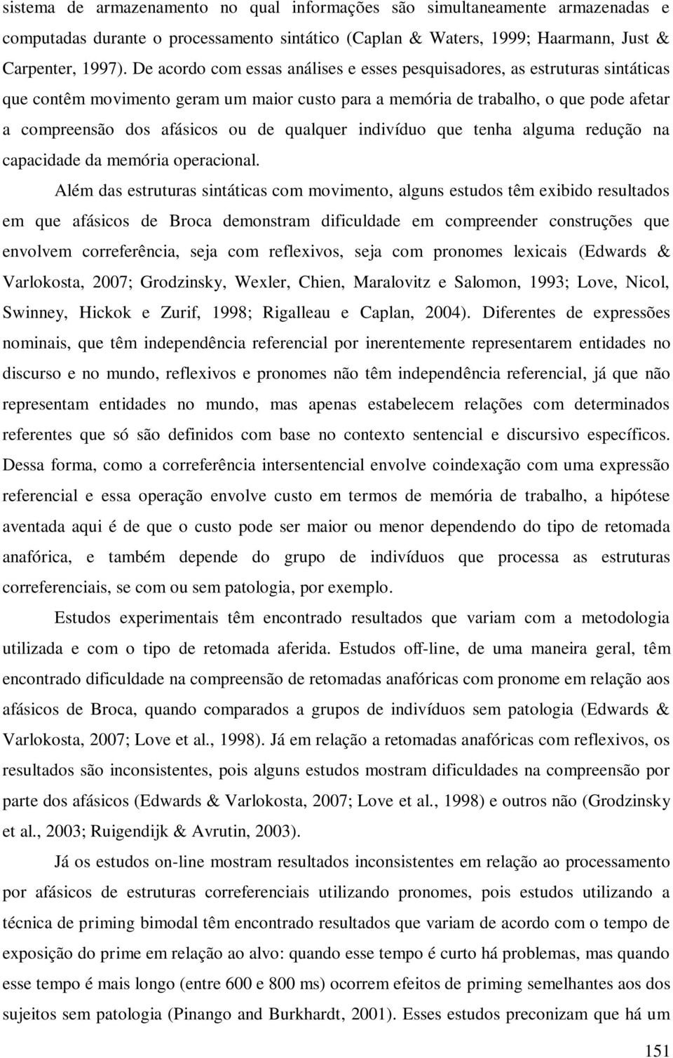 qualquer indivíduo que tenha alguma redução na capacidade da memória operacional.