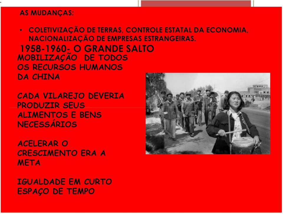 1958-1960- O GRANDE SALTO MOBILIZAÇÃO DE TODOS OS RECURSOS HUMANOS DA CHINA
