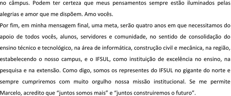 técnico e tecnológico, na área de informática, construção civil e mecânica, na região, estabelecendo o nosso campus, e o IFSUL, como instituição de excelência no ensino, na