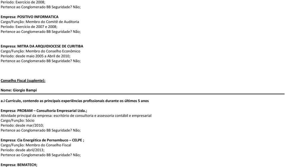 i Currículo, contendo as principais experiências profissionais durante os últimos 5 anos Empresa: PROBAM Consultoria Empresarial Ltda.