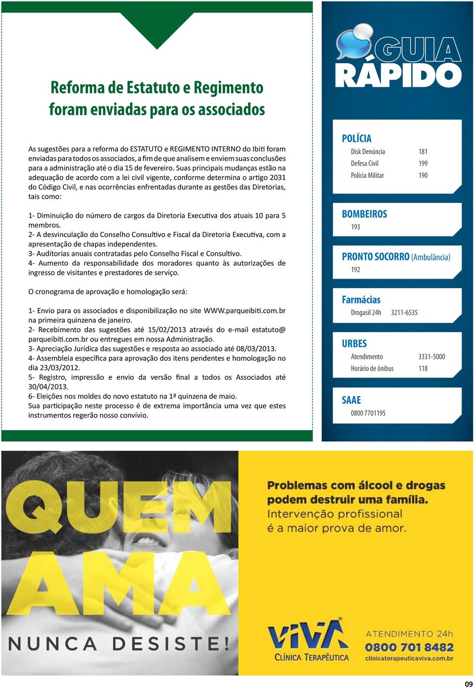 Suas principais mudanças estão na adequação de acordo com a lei civil vigente, conforme determina o artigo 2031 do Código Civil, e nas ocorrências enfrentadas durante as gestões das Diretorias, tais