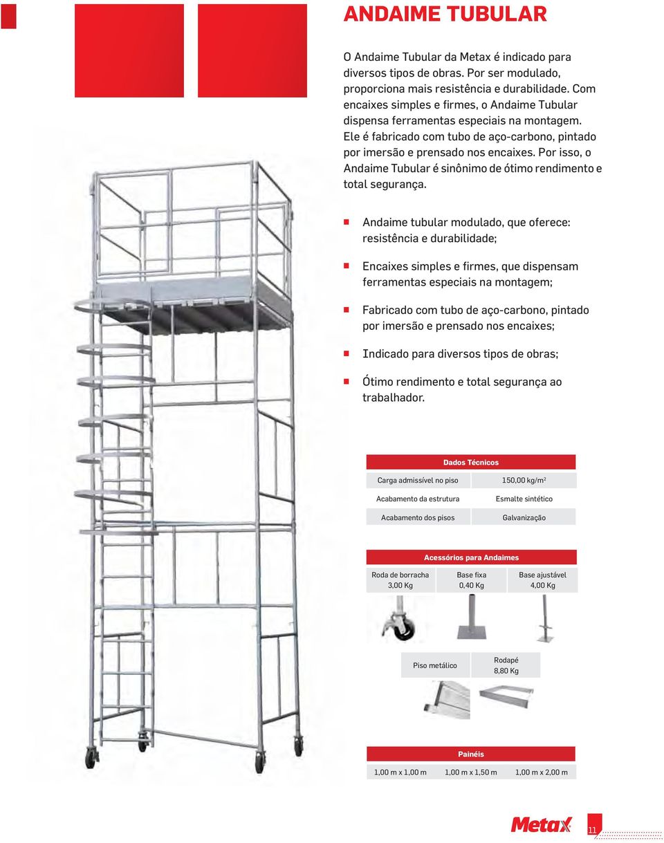 Por isso, o Andaime Tubular é sinônimo de ótimo rendimento e total segurança.