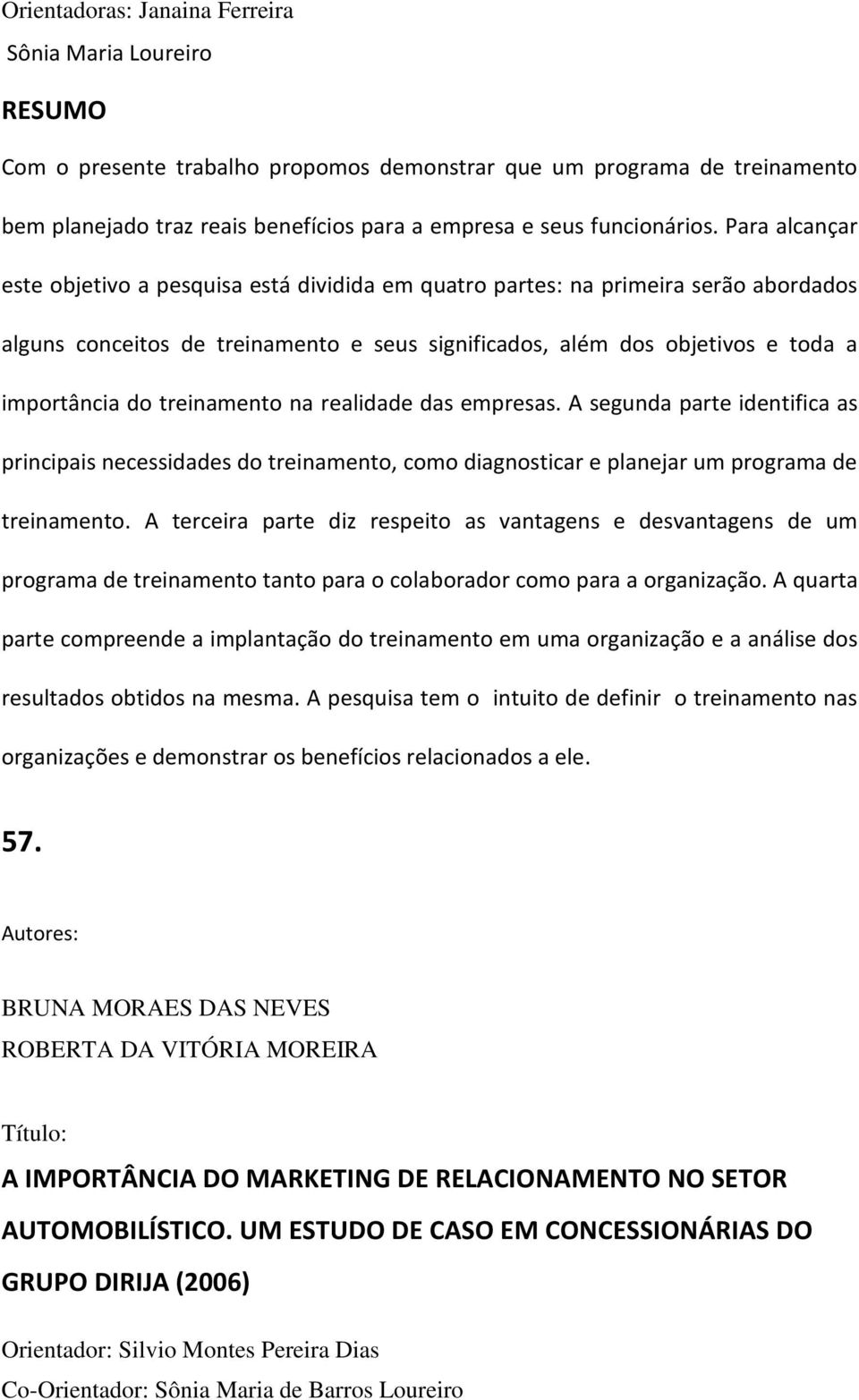 treinamento na realidade das empresas. A segunda parte identifica as principais necessidades do treinamento, como diagnosticar e planejar um programa de treinamento.