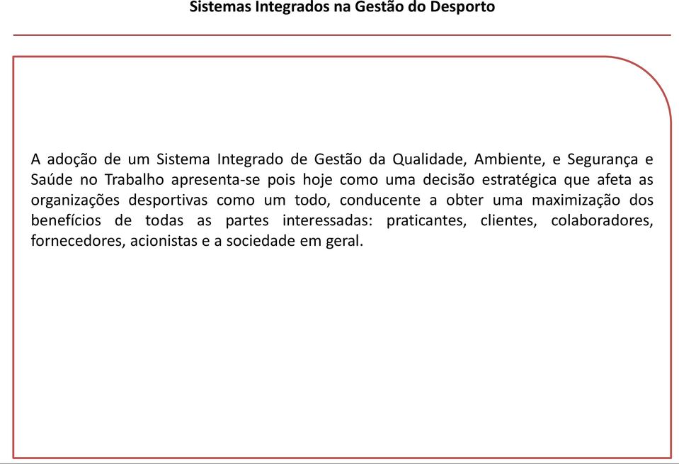 as organizações desportivas como um todo, conducente a obter uma maximização dos benefícios de todas as