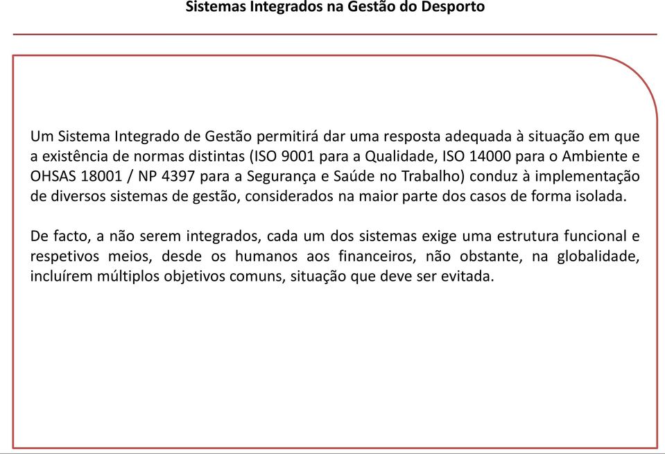 diversos sistemas de gestão, considerados na maior parte dos casos de forma isolada.