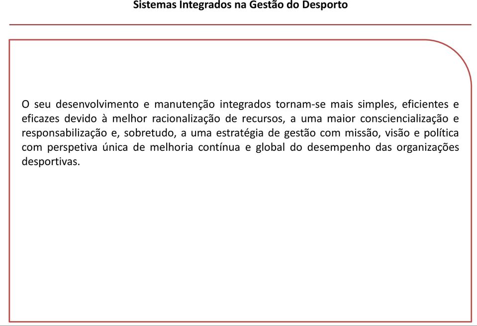 consciencialização e responsabilização e, sobretudo, a uma estratégia de gestão com missão, visão