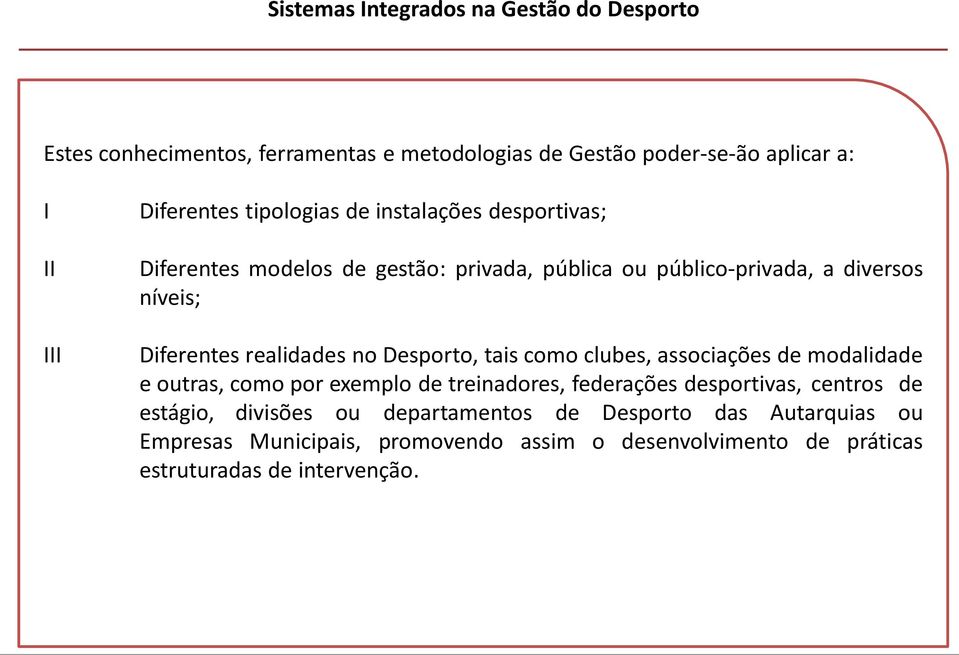 no Desporto, tais como clubes, associações de modalidade e outras, como por exemplo de treinadores, federações desportivas, centros de estágio,