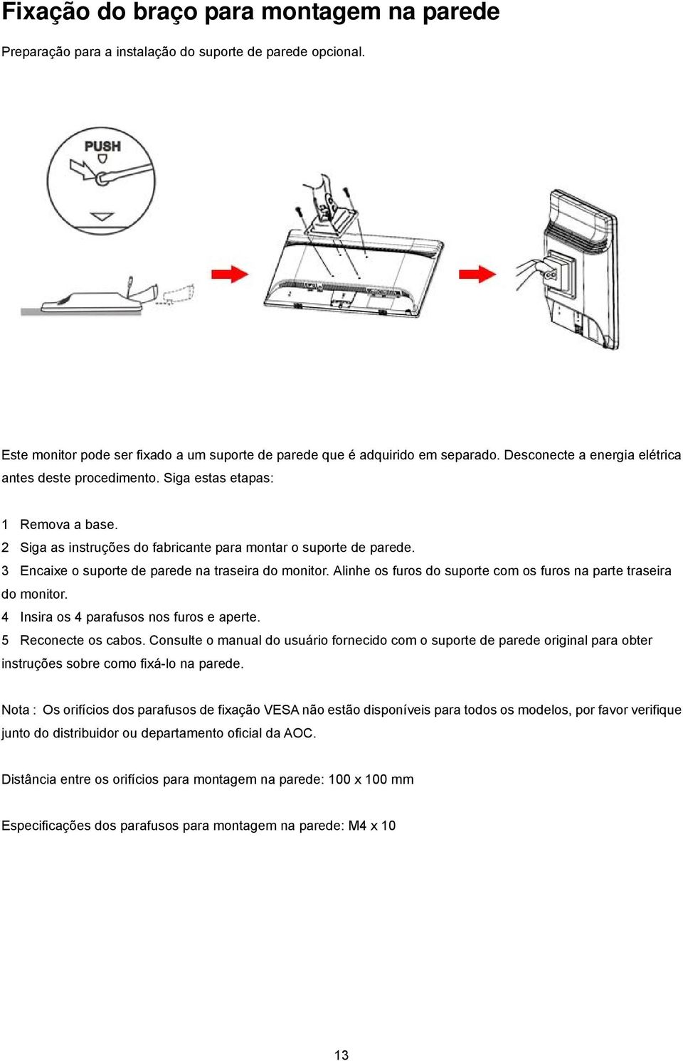 3 Encaixe o suporte de parede na traseira do monitor. Alinhe os furos do suporte com os furos na parte traseira do monitor. 4 Insira os 4 parafusos nos furos e aperte. 5 Reconecte os cabos.