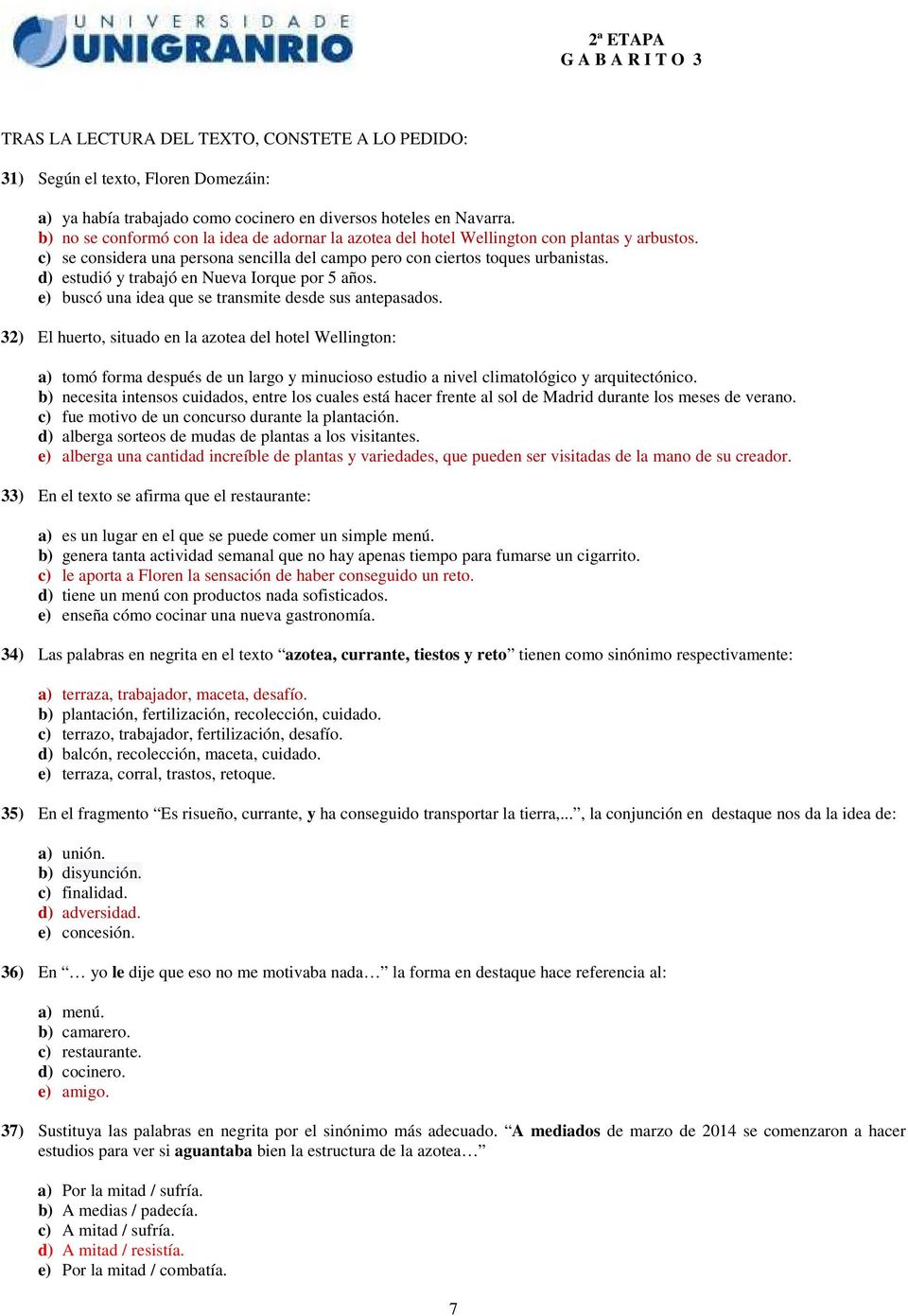 d) estudió y trabajó en Nueva Iorque por 5 años. e) buscó una idea que se transmite desde sus antepasados.