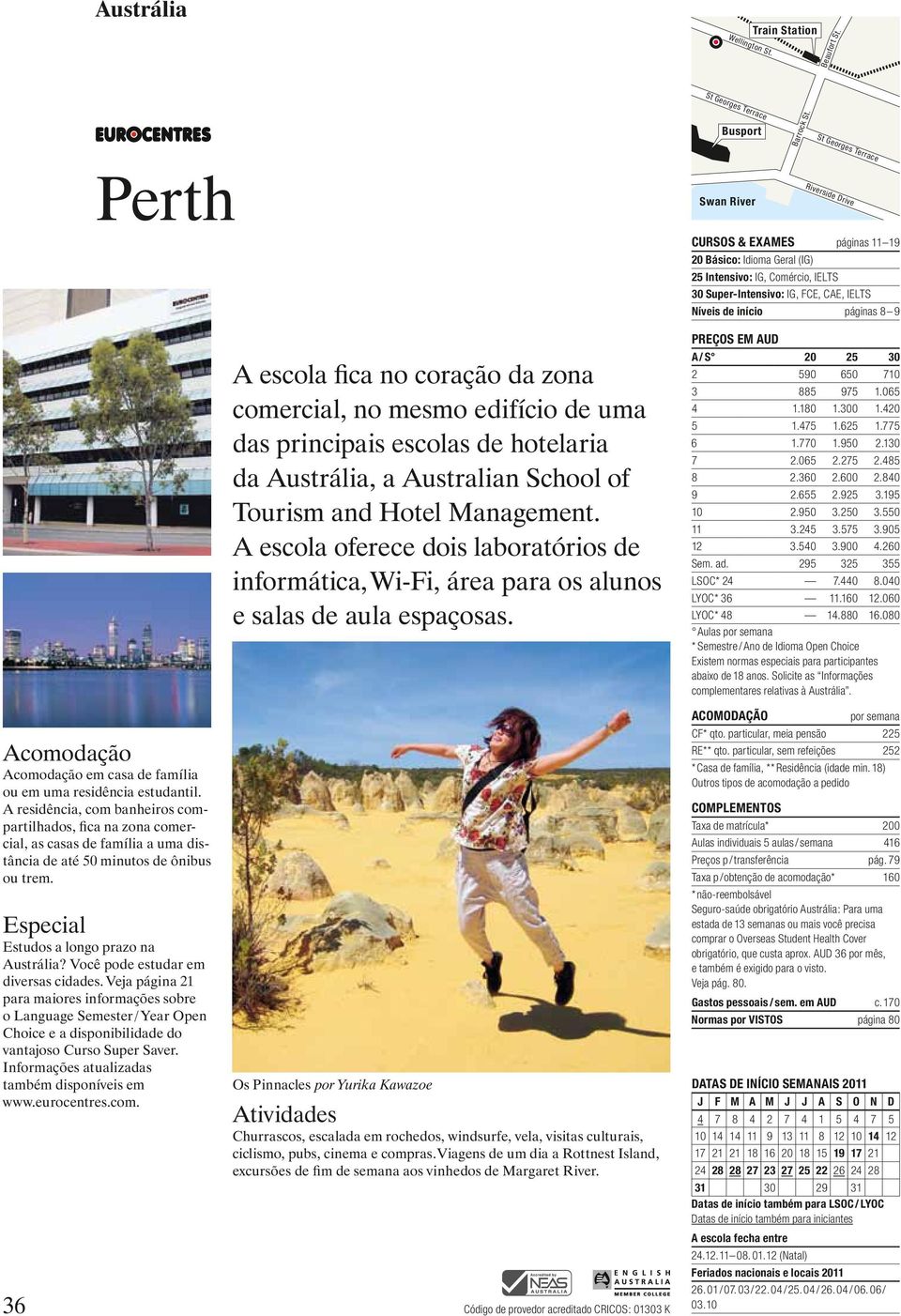 Tourism and Hotel Management. A escola oferece dois laboratórios de informática, Wi-Fi, área para os alunos e salas de aula espaçosas.