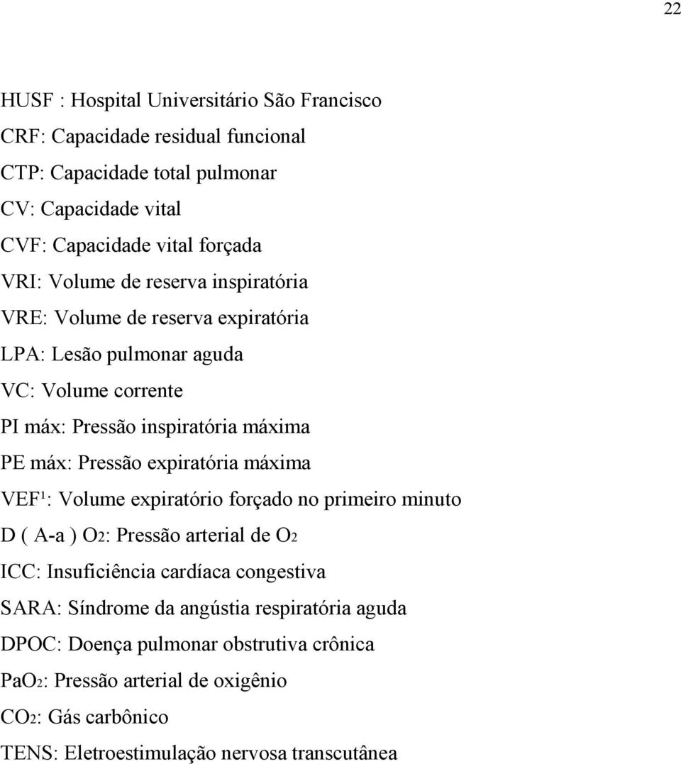 Pressão expiratória máxima VEF¹: Volume expiratório forçado no primeiro minuto D ( A-a ) O2: Pressão arterial de O2 ICC: Insuficiência cardíaca congestiva SARA: