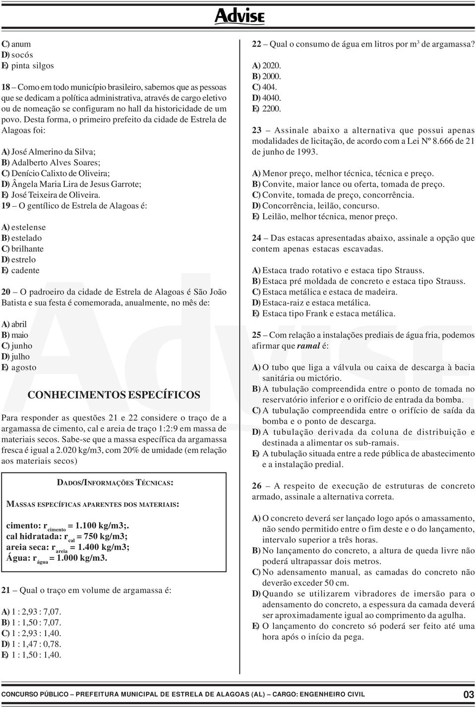 Desta forma, o primeiro prefeito da cidade de Estrela de Alagoas foi: A) José Almerino da Silva; B) Adalberto Alves Soares; C) Denício Calixto de Oliveira; D) Ângela Maria Lira de Jesus Garrote; E)