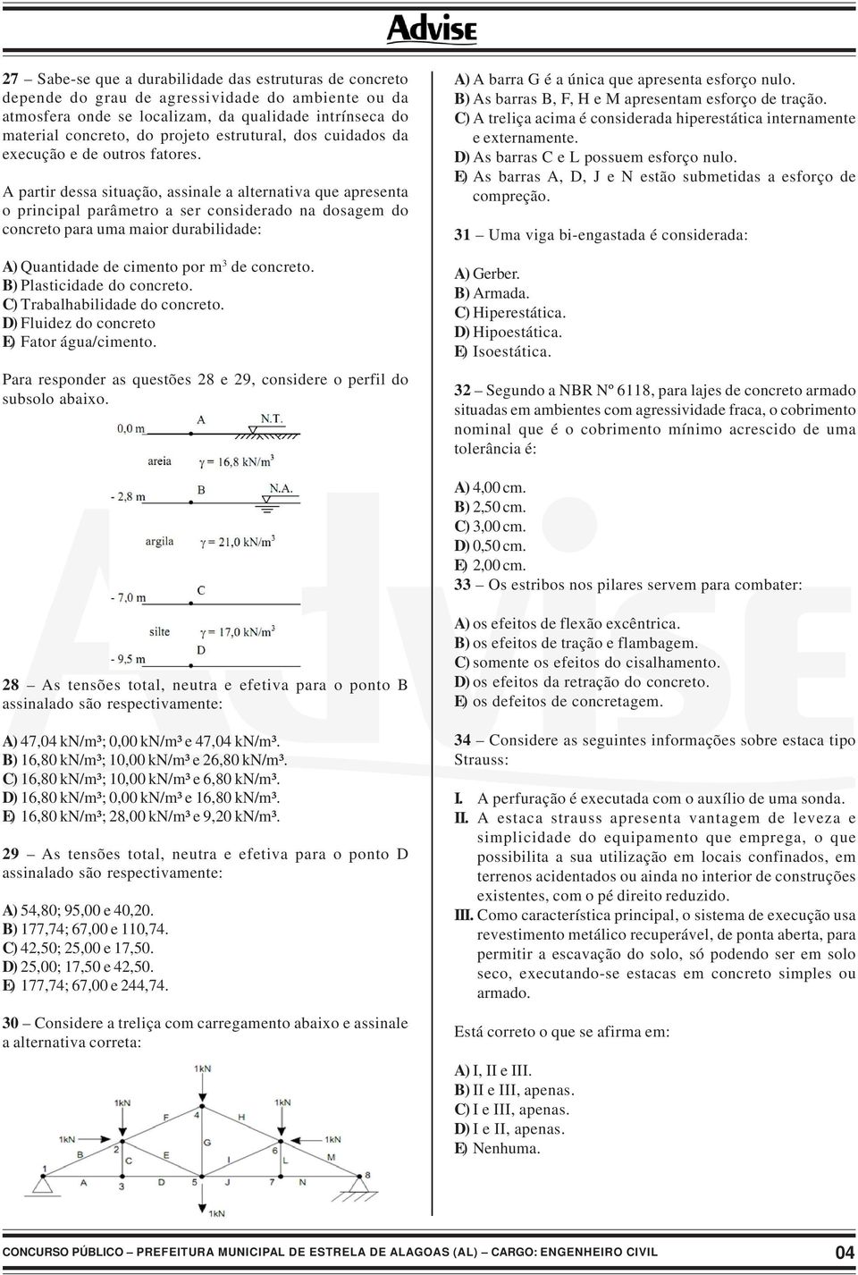 A partir dessa situação, assinale a alternativa que apresenta o principal parâmetro a ser considerado na dosagem do concreto para uma maior durabilidade: A) Quantidade de cimento por m 3 de concreto.