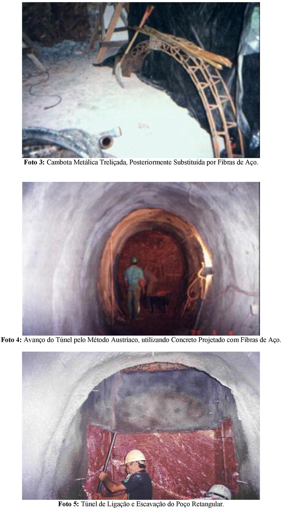 Foto 4: Avanço do Túnel pelo Método Austríaco, utilizando