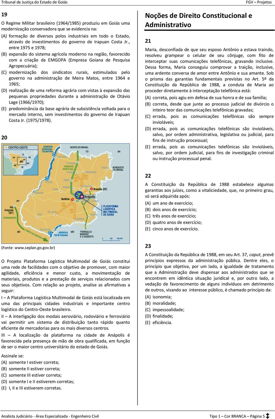 , entre 1975 e 1978; (B) expansão do sistema agrícola moderno na região, favorecido com a criação da EMGOPA (Empresa Goiana de Pesquisa Agropecuária); (C) modernização dos sindicatos rurais,