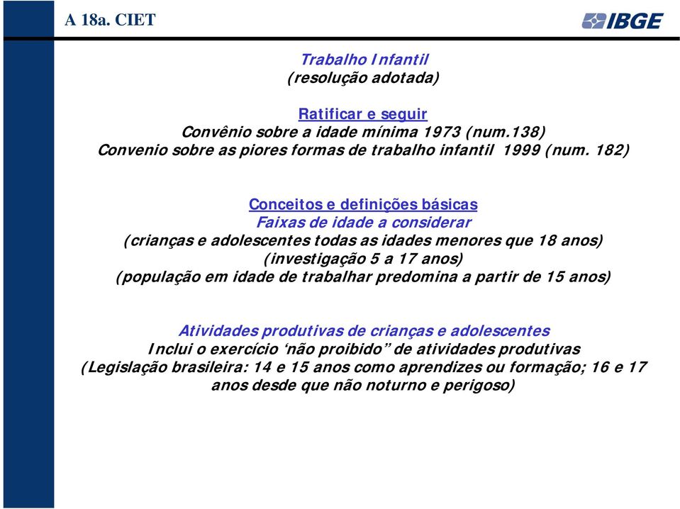 182) Conceitos e definições básicas Faixas de idade a considerar (crianças e adolescentes todas as idades menores que 18 anos) (investigação 5 a 17