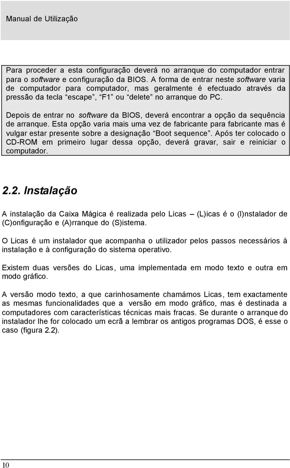 Depois de entrar no software da BIOS, deverá encontrar a opção da sequência de arranque.