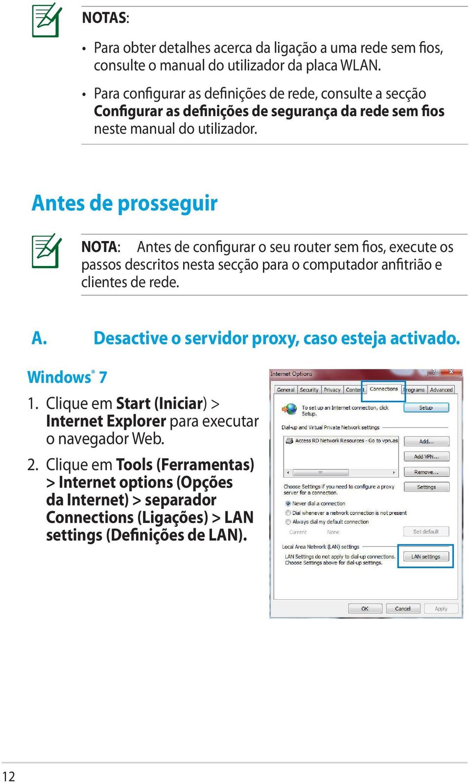 Antes de prosseguir NOTA: Antes de configurar o seu router sem fios, execute os passos descritos nesta secção para o computador anfitrião e clientes de rede. A. Desactive o servidor proxy, caso esteja activado.