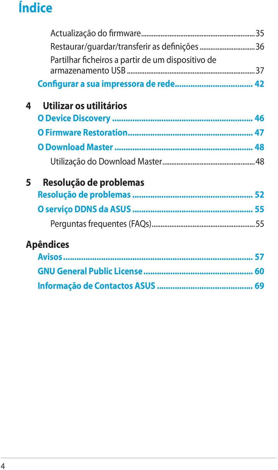 .. 42 4 Utilizar os utilitários O Device Discovery... 46 O Firmware Restoration... 47 O Download Master.