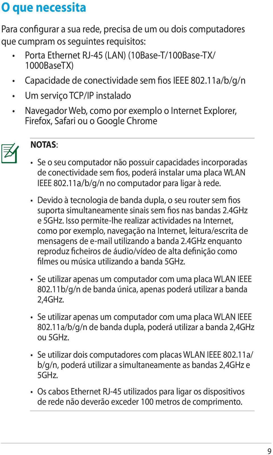 11a/b/g/n Um serviço TCP/IP instalado Navegador Web, como por exemplo o Internet Explorer, Firefox, Safari ou o Google Chrome NOTAS: Se o seu computador não possuir capacidades incorporadas de